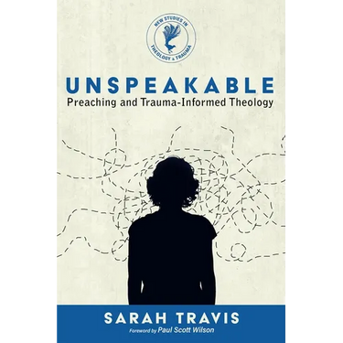 Unspeakable: Preaching and Trauma-Informed Theology