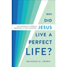 Why Did Jesus Live a Perfect Life?