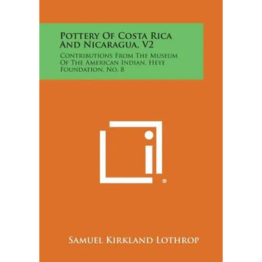 Pottery Of Costa Rica And Nicaragua, V2: Contributions From The Museum Of The American Indian, Heye Foundation, No. 8