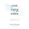 Convergence: Technology, Business, and the Human-Centric Future