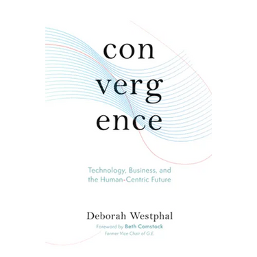 Convergence: Technology, Business, and the Human-Centric Future