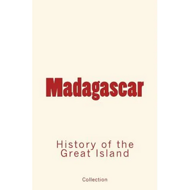 Madagascar: History of the Great Island