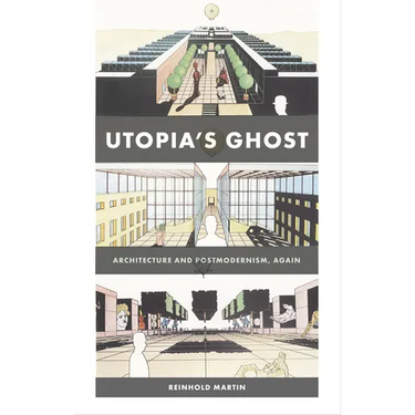 Utopia's Ghost: Architecture and Postmodernism, Again