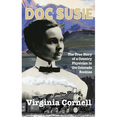 Doc Susie: The True Story of a Physician in the Colorado Rockies