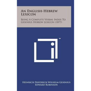 An English-Hebrew Lexicon: Being a Complete Verbal Index to Gesenius Hebrew Lexicon (1877)