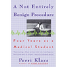 A Not Entirely Benign Procedure: Four Years as a Medical Student