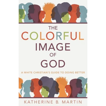 The Colorful Image of God: A White Christian's Guide to Doing Better
