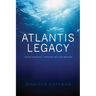 The Atlantis Legacy: Taking Humanity Through 2012 and Beyond