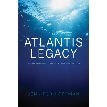 The Atlantis Legacy: Taking Humanity Through 2012 and Beyond