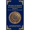 The Bill of Rights & Constitutional Amendments: The Laws That Protect Your Freedom (Deluxe Hardbound Edition)