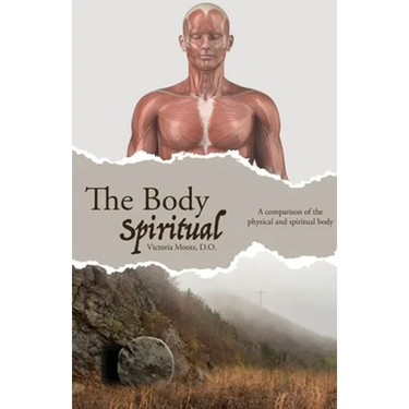 The Body Spiritual: A comparison of the physical and spiritual body