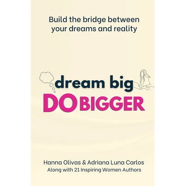 Dream Big Do Bigger: Build the Bridge Between Your Dreams and Reality