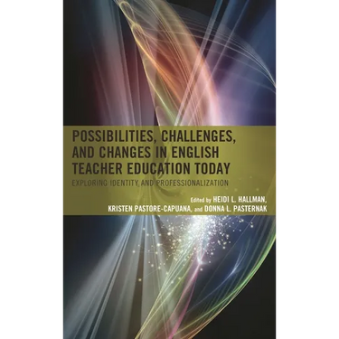 Possibilities, Challenges, and Changes in English Teacher Education Today: Exploring Identity and Professionalization