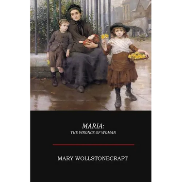 Maria; Or, The Wrongs of Woman