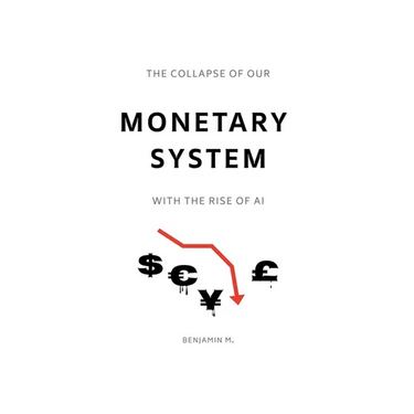 The Collapse of Our Monetary System With the Rise of AI