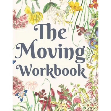 The Moving Workbook: A Comprehensive Workbook To Help You Achieve The Most Successful, Least Stressful Moving Experience.