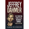 Jeffrey Dahmer: The Terrifying Story of the Milwaukee Cannibal (Serial Killer True Crime)