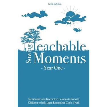Sowing Teachable Moments Year One: Memorable and Interactive Lessons to Do with Children to Help Them Remember God's Truth