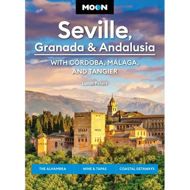 Moon Seville, Granada & Andalusia: With Cordoba, Malaga & Tangier: The Alhambra, Wine & Tapas, Coastal Getaways