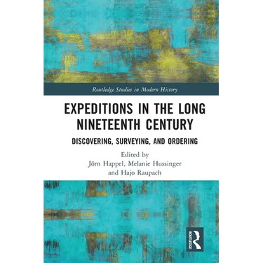 Expeditions in the Long Nineteenth Century: Discovering, Surveying, and Ordering
