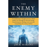 The Enemy Within: A revolutionary thought process, which guides you through an internal energy transformation, finding a new you and vanquishing the e