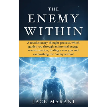 The Enemy Within: A revolutionary thought process, which guides you through an internal energy transformation, finding a new you and vanquishing the e