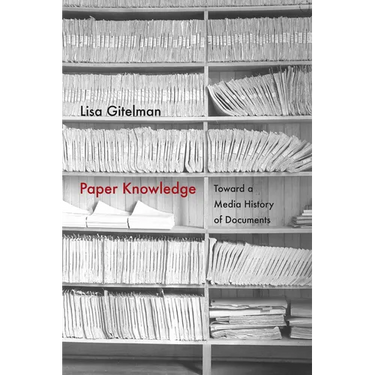 Paper Knowledge: Toward a Media History of Documents
