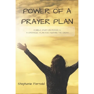 Power Of A Prayer Plan: A Bible Study On Prayer & A Strategic Plan For Fighting The Enemy