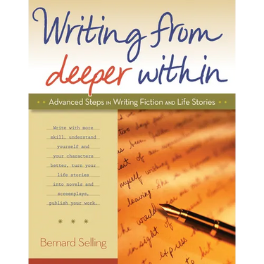 Writing from Deeper Within: Advanced Steps in Writing Fiction and Life Stories