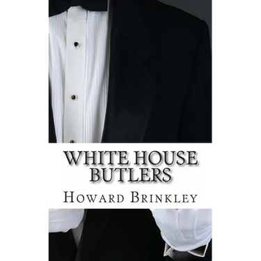 White House Butlers: A History of White House Chief Ushers and Butlers
