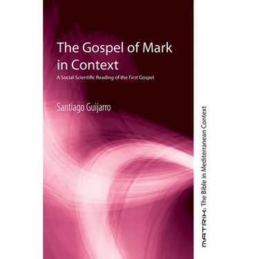 The Gospel of Mark in Context: A Social-Scientific Reading of the First Gospel