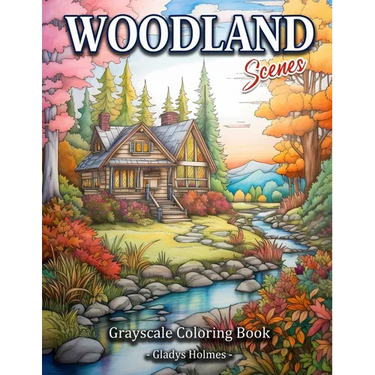 Woodland Scenes: Cozy Woodland Retreat Grayscale Landscape Coloring Book For Adults