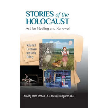 Stories of the Holocaust: Art for Healing and Renewal, Volume II: On Screen and in the Gallery: VOLUME II On Screen and in the Gallery