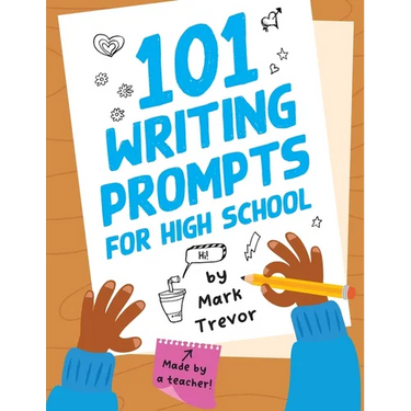 101 Writing Prompts for High School: One-Page Prompts for Stories, Journals, Essays, Opinions, and Writing Assignments