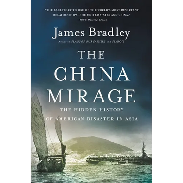 The China Mirage: The Hidden History of American Disaster in Asia