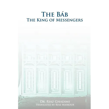 The Bab: The King of Messengers