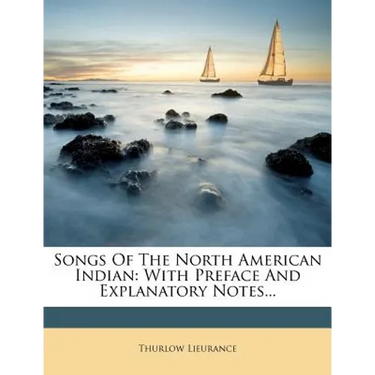 Songs of the North American Indian: With Preface and Explanatory Notes...