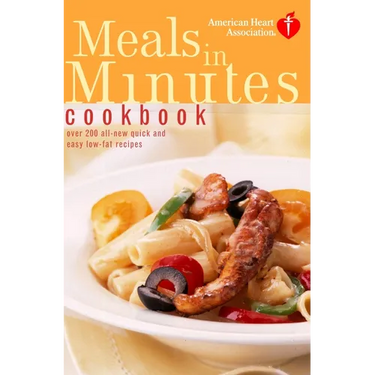 American Heart Association Meals in Minutes Cookbook: Over 200 All-New Quick and Easy Low-Fat Recipes