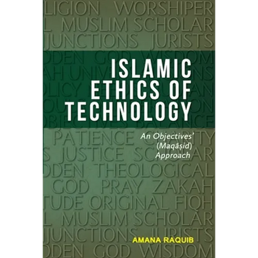Islamic Ethics of Technology: An Objectives (Maqasid) Approach
