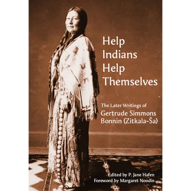 "Help Indians Help Themselves": The Later Writings of Gertrude Simmons-Bonnin (Zitkala-Sa)