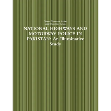 National Highways and Motorway Police in Pakistan: An Illuminative Study
