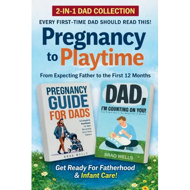Pregnancy to Playtime - Dad Collection: From Expecting Father to the First 12 Months