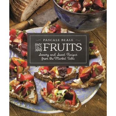 Les Fruits: Savory and Sweet Recipes from the Market Table