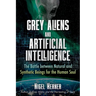 Grey Aliens and Artificial Intelligence: The Battle Between Natural and Synthetic Beings for the Human Soul