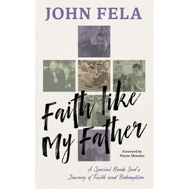 Faith like My Father: A Special Needs Dad's Journey of Faith and Redemption