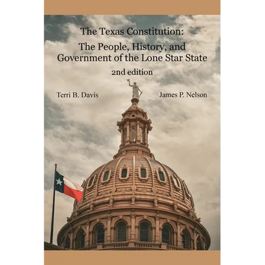 The Texas Constitution: The People, History, and Government of the Lone Star State 2nd edition