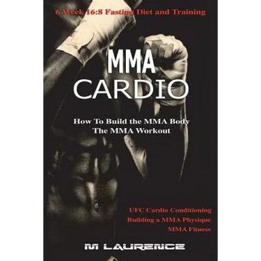 MMA Cardio: 6 Week 16:8 Fasting Diet and Training, UFC Cardio Conditioning, MMA Fitness, How To Build The MMA Body, Building a MMA