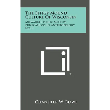 The Effigy Mound Culture of Wisconsin: Milwaukee Public Museum, Publications in Anthropology, No. 3