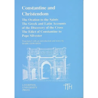 Constantine and Christendom: The Orations of the Saints; The Greek and Latin Accounts of the Discovery of the Cross; The Donation of Constantine to Po