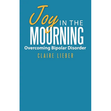 Joy in the Mourning: Overcoming Bipolar Disorder